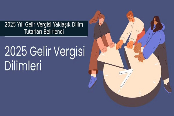 2025 Yılı Gelir Vergisi Yaklaşık Dilim Tutarları Belirlendi