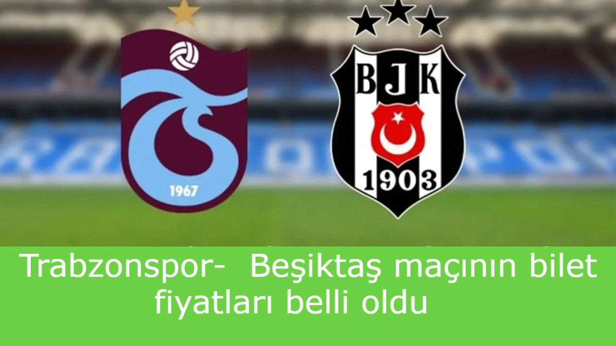 Trabzonspor - Beşiktaş maçı biletleri satışa çıkıyor