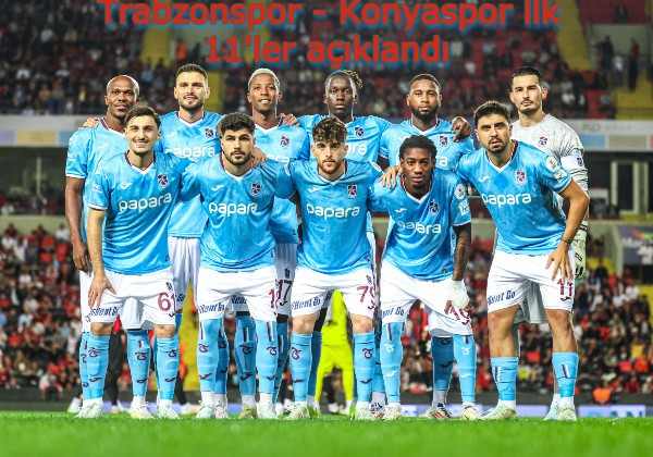 Trabzonspor – Konyaspor ilk 11'ler açıklandı