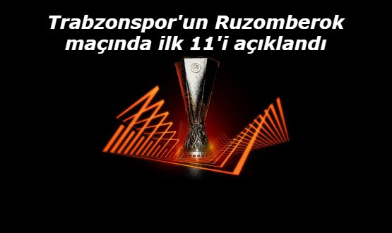 Trabzonspor'un Ruzomberok maçında ilk 11'i açıklandı