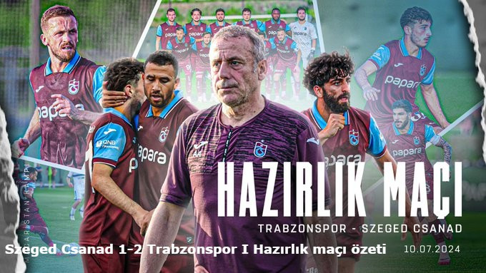 Szeged Csanad 1-2 Trabzonspor I Hazırlık maçı özeti